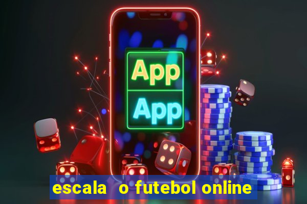 escala  o futebol online